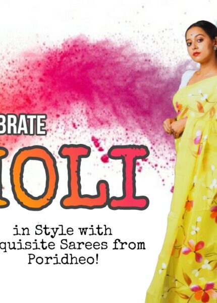 Celebrate Holi in Style with Exquisite Sarees from Poridheo!